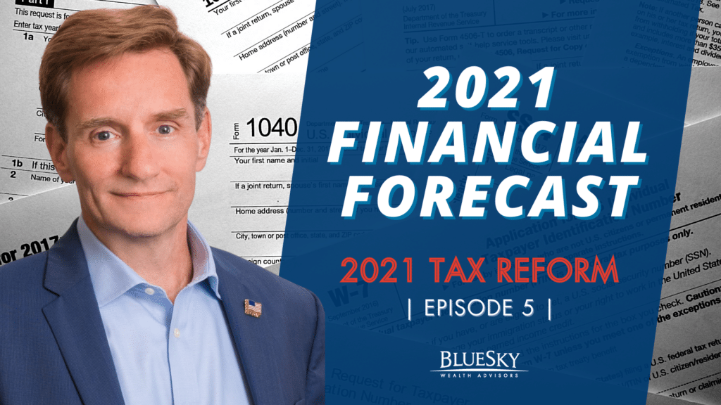 2021 FINANCIAL FORECAST SERIES | TAX REFORM | EPISODE 5