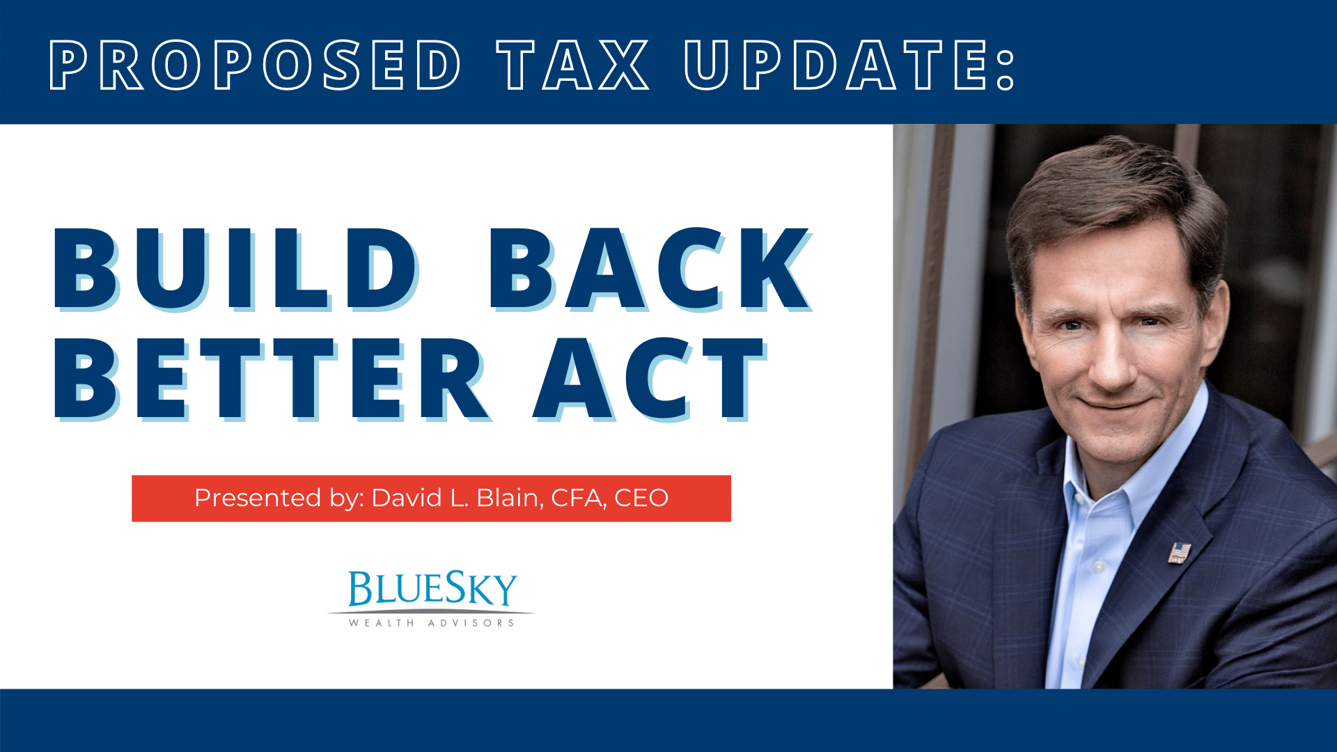 PROPOSED TAX CHANGES AHEAD: BREAKING DOWN THE BUILD BACK BETTER ACT WITH DAVID L. BLAIN, CFA